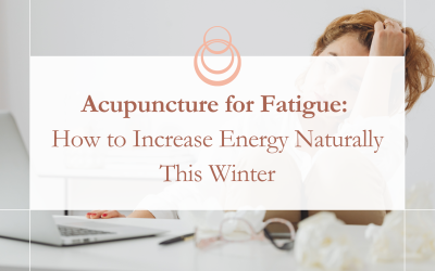 Acupuncture for Fatigue: How to Increase Energy Naturally This Winter