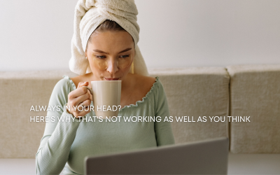 Always in Your Head? Here’s Why That’s Not Working As Well As You Think